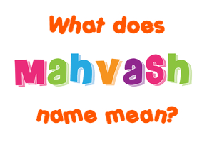 Meaning of Mahvash Name