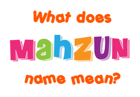 Meaning of Mahzun Name