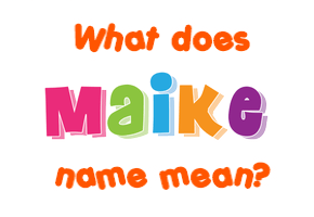 Meaning of Maike Name