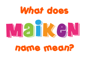 Meaning of Maiken Name