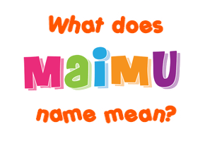 Meaning of Maimu Name