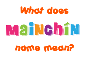 Meaning of Mainchín Name