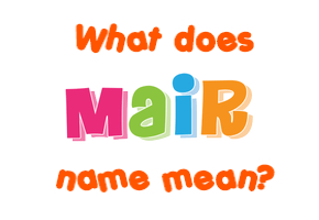 Meaning of Mair Name