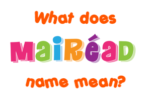 Meaning of Mairéad Name
