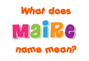 Meaning of Maire Name