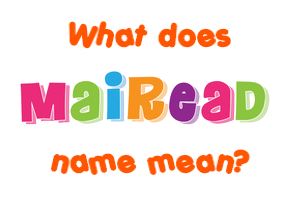 Meaning of Mairead Name
