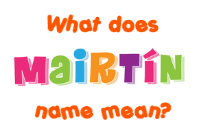 Meaning of Mairtín Name