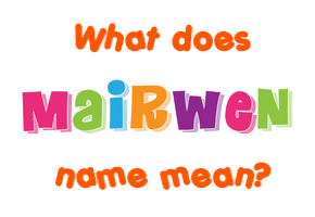 Meaning of Mairwen Name