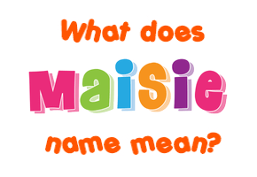 Meaning of Maisie Name