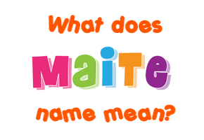 Meaning of Maite Name