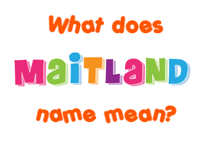 Meaning of Maitland Name