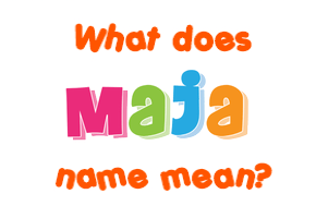 Meaning of Maja Name