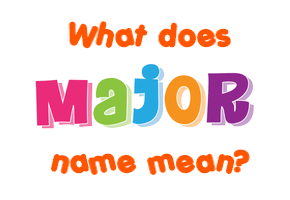 Meaning of Major Name