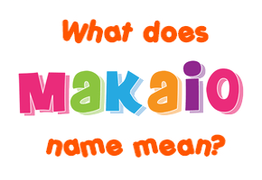 Meaning of Makaio Name