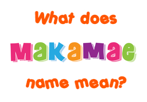 Meaning of Makamae Name