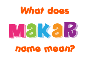 Meaning of Makar Name