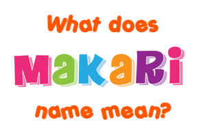 Meaning of Makari Name