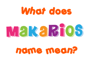 Meaning of Makarios Name