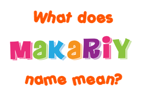 Meaning of Makariy Name