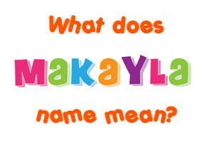 Meaning of Makayla Name