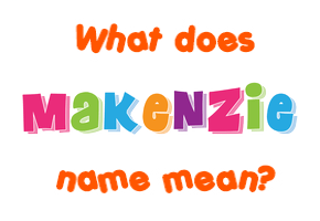 Meaning of Makenzie Name