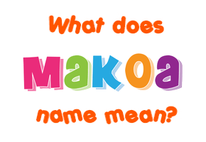 Meaning of Makoa Name