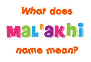 Meaning of Mal'akhi Name