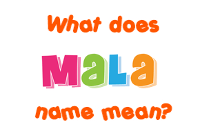 Meaning of Mala Name