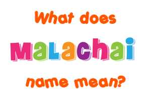 Meaning of Malachai Name