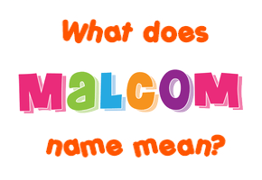 Meaning of Malcom Name