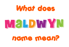 Meaning of Maldwyn Name