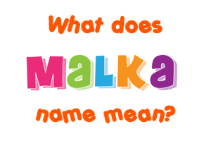 Meaning of Malka Name
