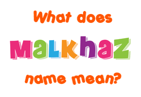 Meaning of Malkhaz Name