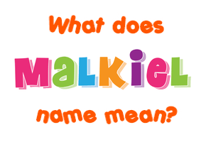 Meaning of Malkiel Name