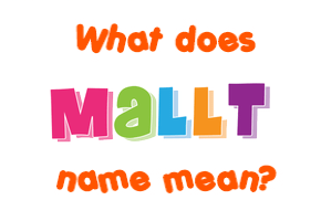Meaning of Mallt Name