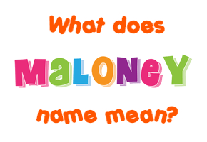Meaning of Maloney Name