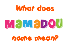 Meaning of Mamadou Name