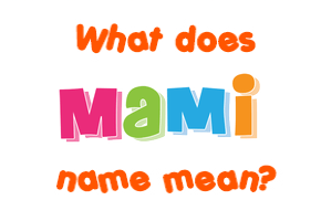 Meaning of Mami Name