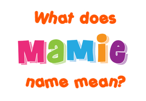 Meaning of Mamie Name