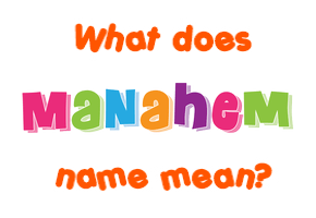 Meaning of Manahem Name