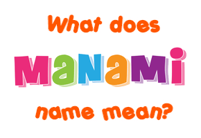 Meaning of Manami Name