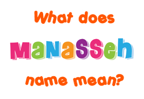 Meaning of Manasseh Name