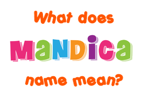 Meaning of Mandica Name Meaning of Mandica Name