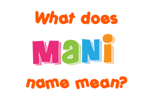 Meaning of Mani Name