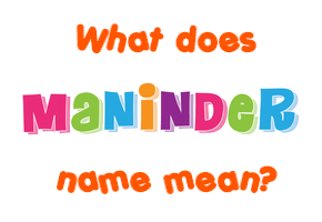 Meaning of Maninder Name