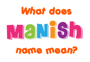 Meaning of Manish Name