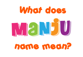 Meaning of Manju Name