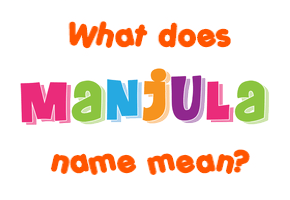 Meaning of Manjula Name