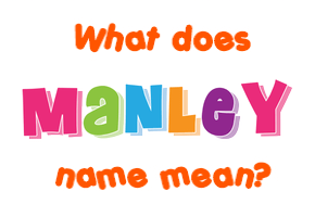 Meaning of Manley Name