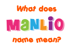 Meaning of Manlio Name